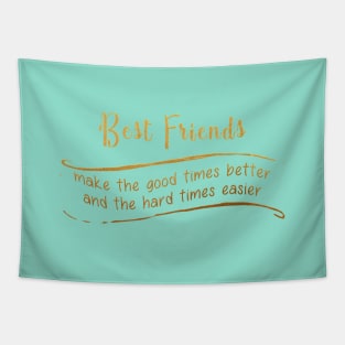 Best Friends Make The Good Times Better And The Hard Times Easier Tapestry