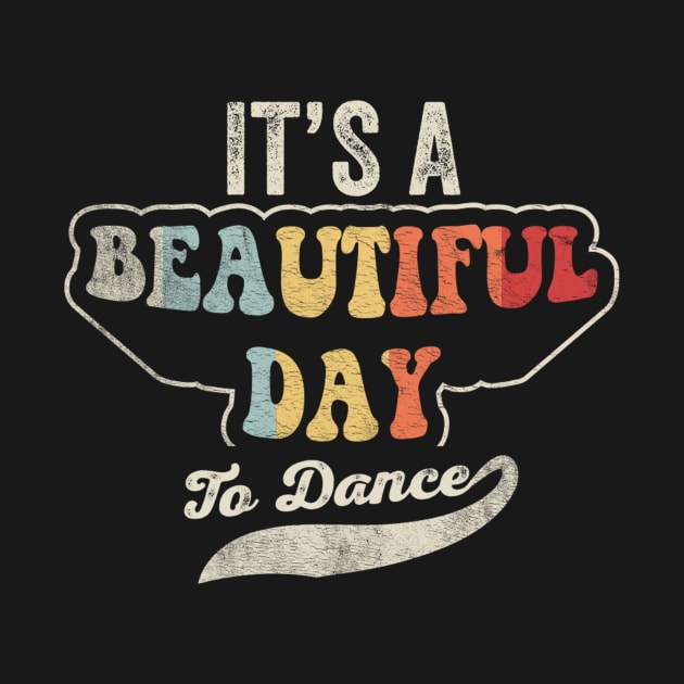 It's A Beautiful Day To Dance Gift For Dance Lover Dancer Dancing Master Dance Class Dance Teacher by SomeRays