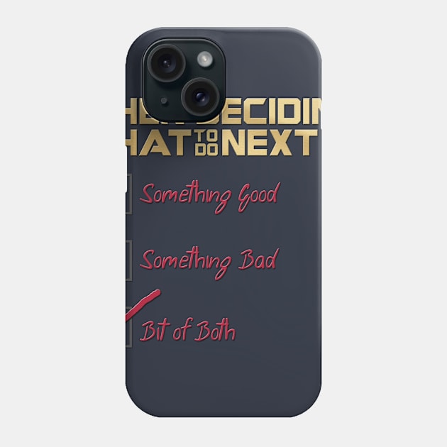 When Deciding What to Do Next? Phone Case by JJFDesigns