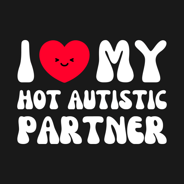 Happy I Love My Hot Autistic Partner by Pikalaolamotor