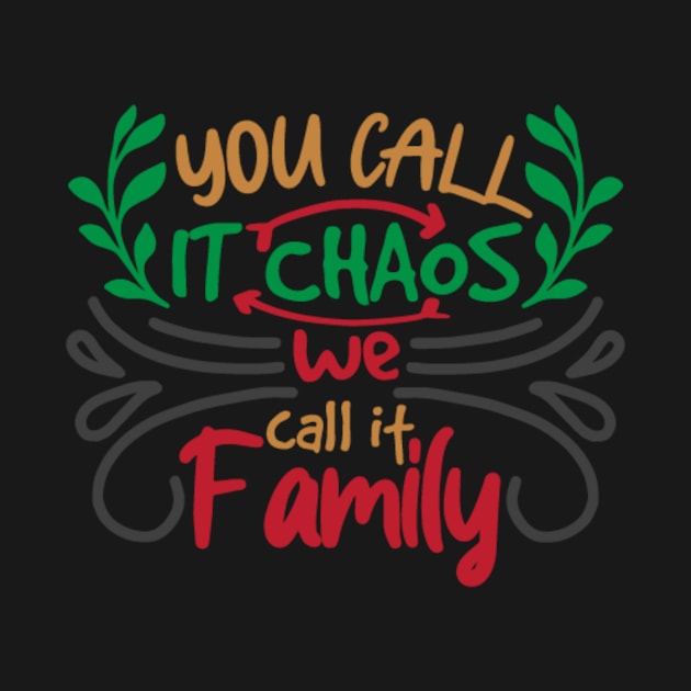 You Call It Chaos We Call It Family by APuzzleOfTShirts