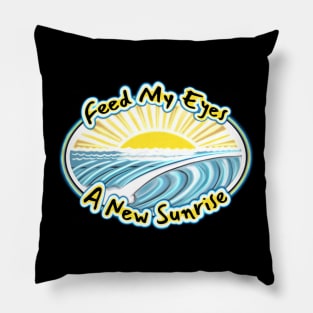 Feed my eyes a new sunrise - beach bum surfer east coast quote Pillow