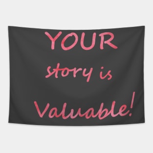 YOUR story is valuable, Motivational quotes T-Shirt, Gift T-Shirt Tapestry