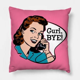 Gurl, Bye! Pillow