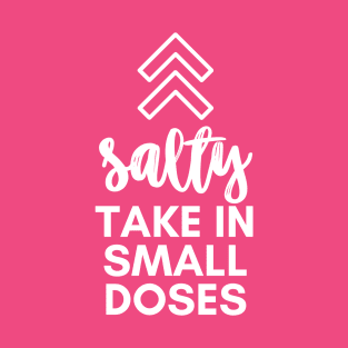 Salty - take in small doses | Funny Pun Introvert Sassy Punchy Design | Basic White T-Shirt