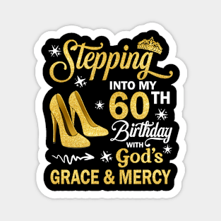 Stepping Into My 60th Birthday With God's Grace & Mercy Bday Magnet