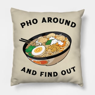 Pho Around And Find Out Pillow