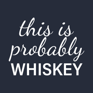 This Is Probably Whiskey T-Shirt