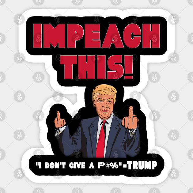Donald Trump Impeach This Funny Election Gag Gifts Trump President Sticker Teepublic