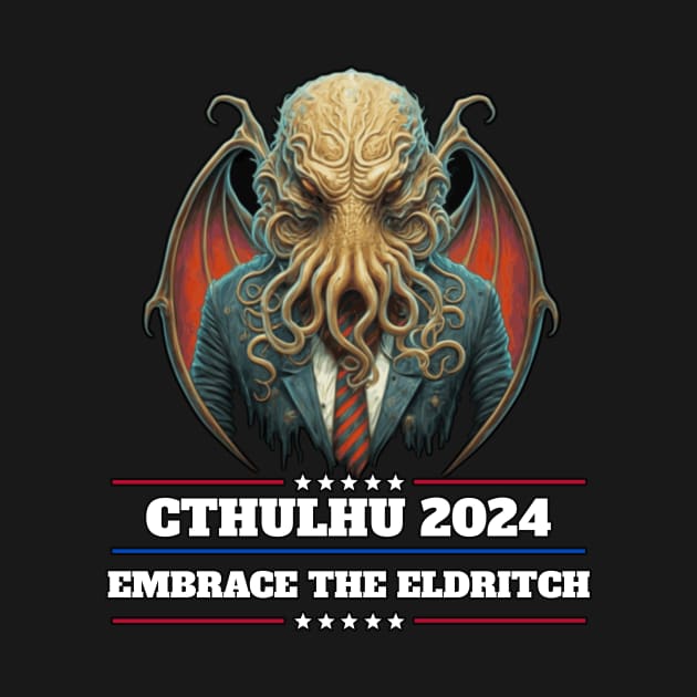 Cthulhu For President USA 2024 Election - Embrace the Eldritch by InfinityTone