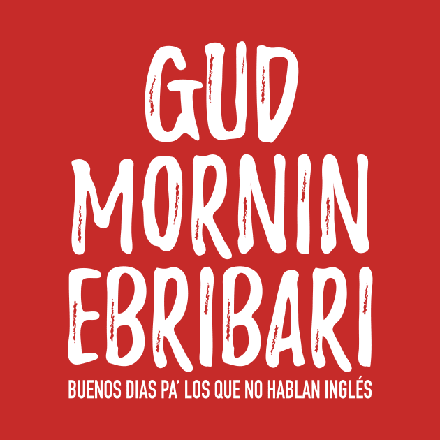 Gud Mornin Ebribari by verde