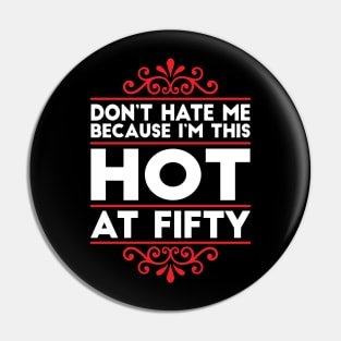 Don't Hate Me Because I'm This HOT at Fifty! Pin