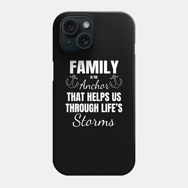 Family is The Anchor Through Life's Storms Happy Family Gift Phone Case by Tracy