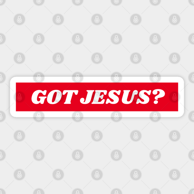 Got Jesus? - Christian - Got Jesus - Sticker