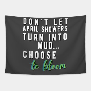 Don't let April Showers Turn into Mud... Choose to BLOOM Tapestry