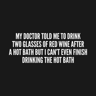 Funny - Two Glasses Of Red Wine After A Hot Bath - Funny Joke Statement humor Slogan Quotes Saying T-Shirt