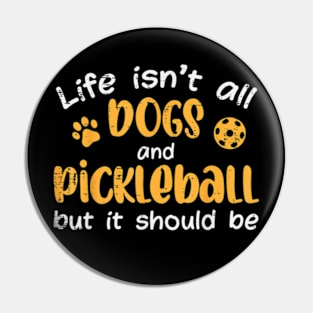 Life isn't all dogs and Pickleball But It Should Be Pin