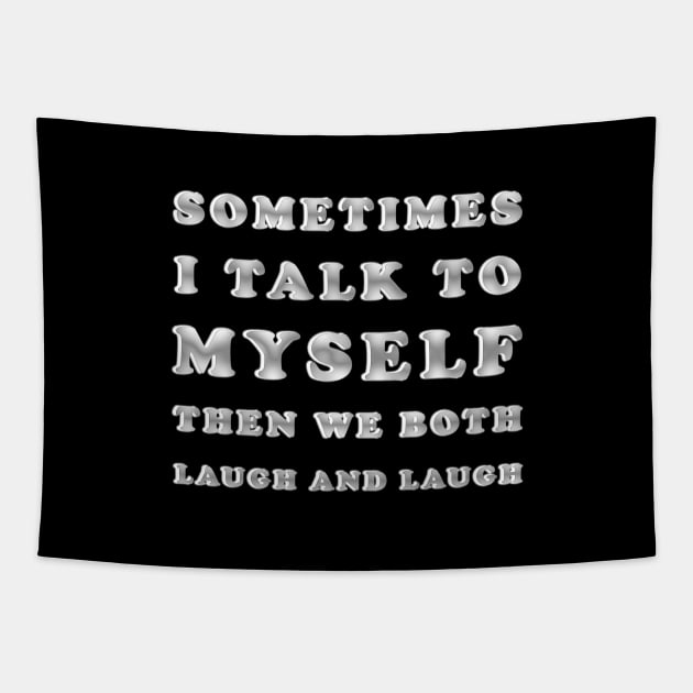 Sometimes I Talk To Myself Then We Both Laugh and Laugh Tapestry by ELMADANI.ABA