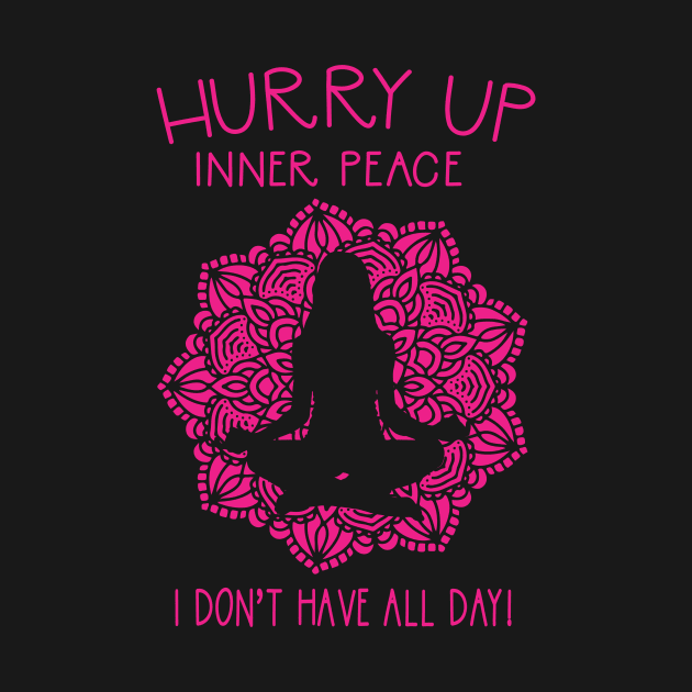 Hurry Up Inner Peace Funny Yoga Meditation by Giggias