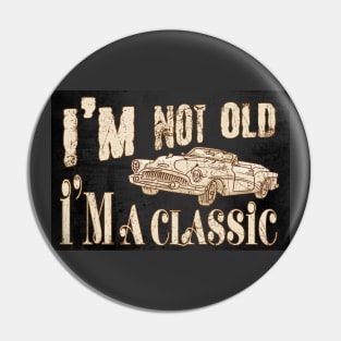 I'm not old I'm a classic Pin