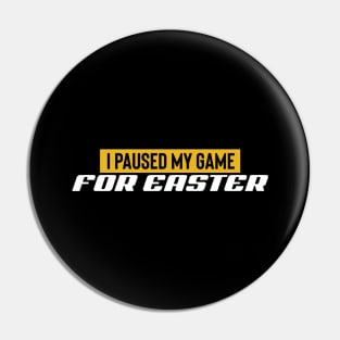 I Paused My Game For Easter Pin