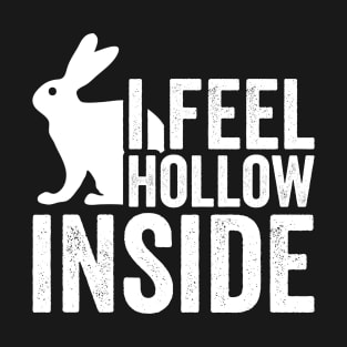 I Feel Hollow Inside Bunny Funny Easter T-Shirt