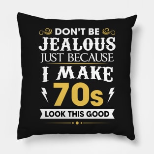 Don't be jealous just Because I make 70s look this good Pillow