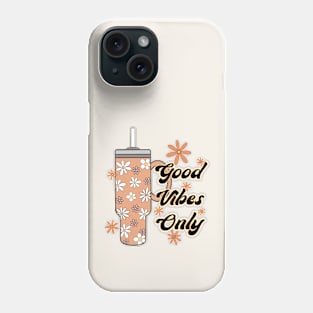 Good Vibes Only Stanley Cup Coffee Phone Case