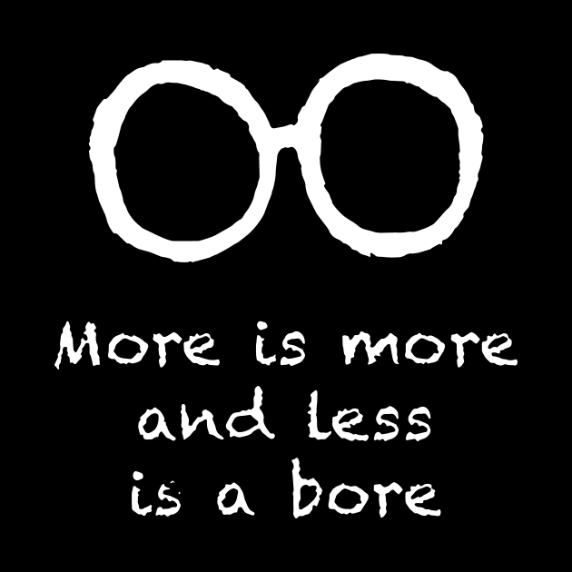 More Is More And Less Is A Bore Iris Apfel Memorial by Halby