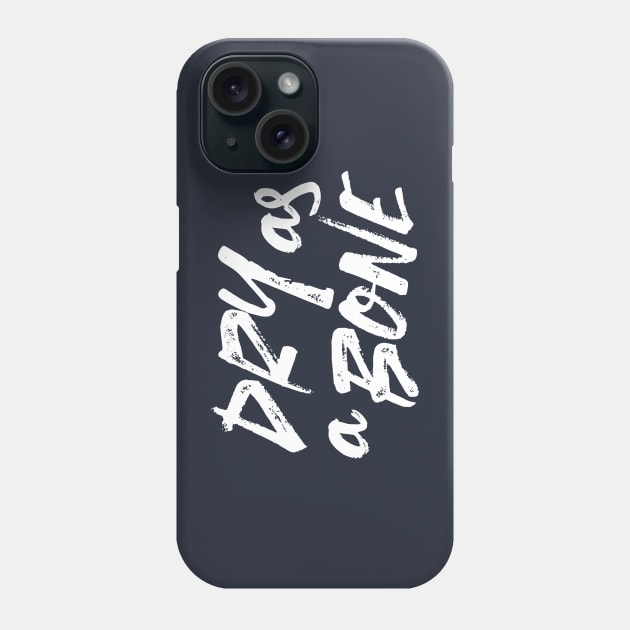 Dry as a Bone Quote Alt Ver Phone Case by FlinArt