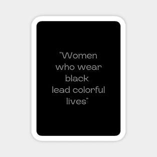Women who wear black lead colorful lives Magnet