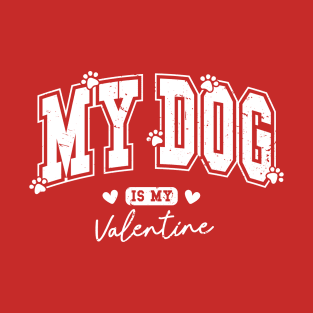 My Dog is my Valentine T-Shirt
