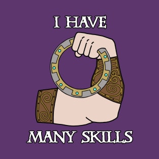 I Have Many Skills T-Shirt