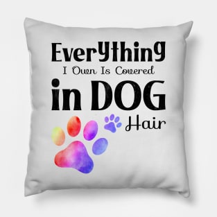 everything i own is covered in dog hair Edit Pillow