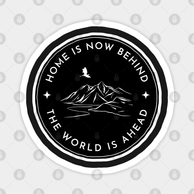 Home Is Now Behind - The World Is Ahead - Black - Fantasy Magnet by Fenay-Designs