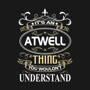 Atwell Name Shirt It's An Atwell Thing You Wouldn't Understand T-Shirt