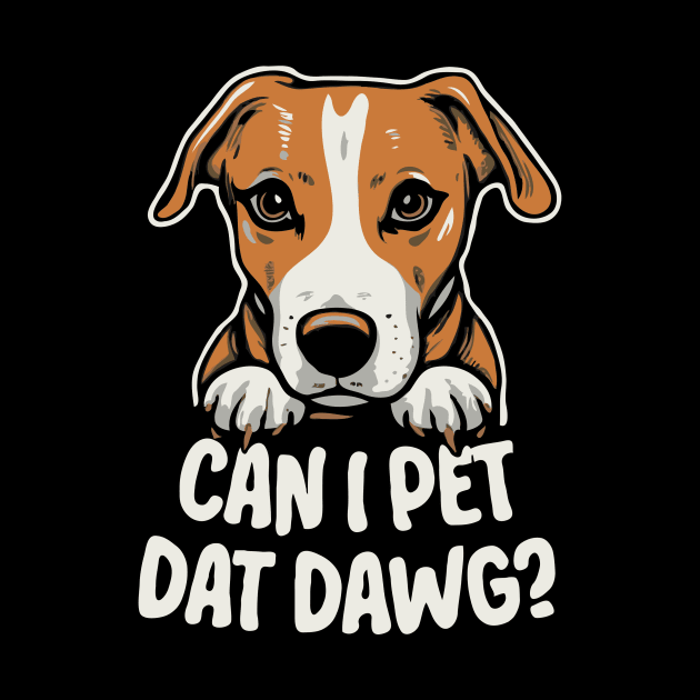 Can I Pet Dat Dawg? Funny by Chrislkf