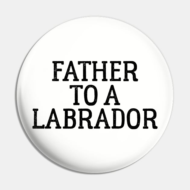 Father to a Labrador Pin by ThreadsMonkey