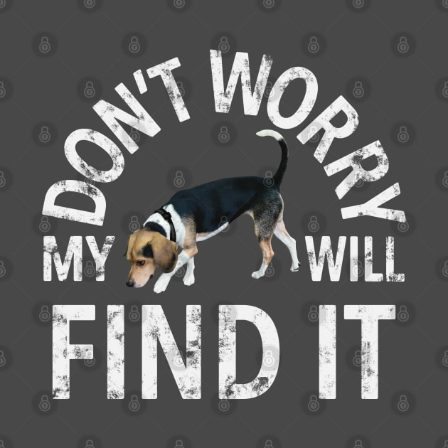 Beagle Don't Worry My Dog Will Find It Sniffing Dog Handler by Character Alley