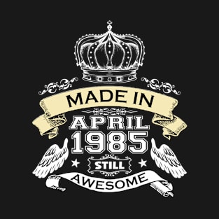 Made in April 1985 Still Awesome T-Shirt