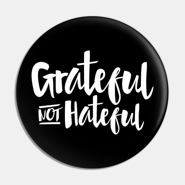 Grateful Not Hateful Inspirational Quote Pin by toddsimpson