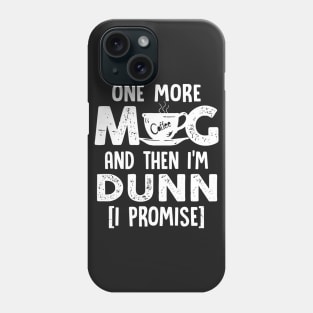 One More Mug And Then I_m Dunn Funny Coffee TShirt Phone Case