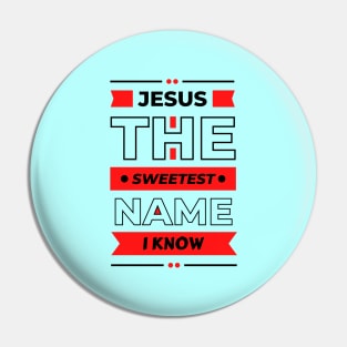 Jesus The Sweetest Name I know | Christian Typography Pin