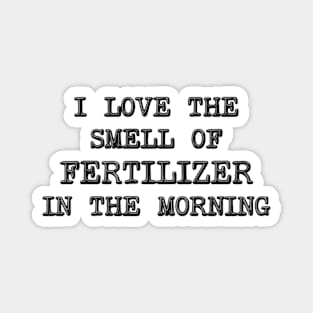I Love The Smell OF Fertilizer In The Morning - Farmer Magnet
