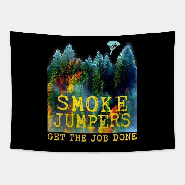 Smoke Jumpers Get The Job Done Wildland Firefighters Tapestry by Pine Hill Goods