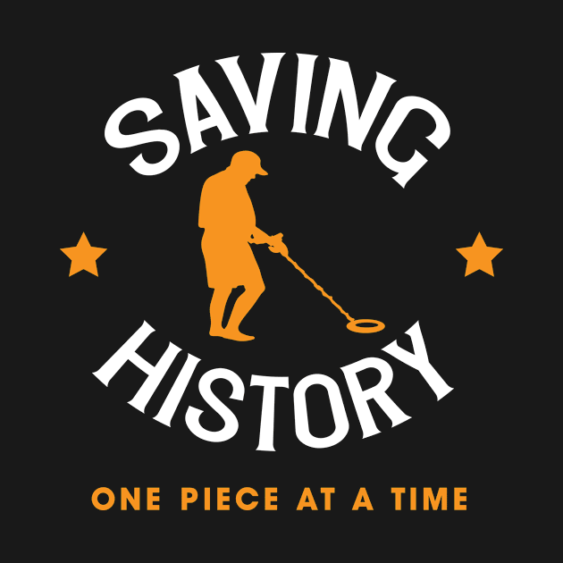 Saving History One Piece At A Time Metal Detector Design Gift Idea by c1337s