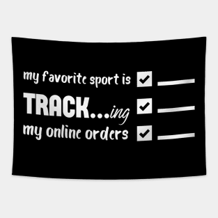 My Favorite Sport Is Tracking My Online Orders - Funny Sport Quote Tapestry
