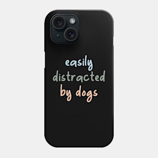 Easily distracted by dogs Phone Case