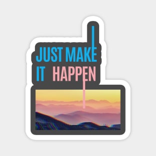 Just Make It Happen Magnet