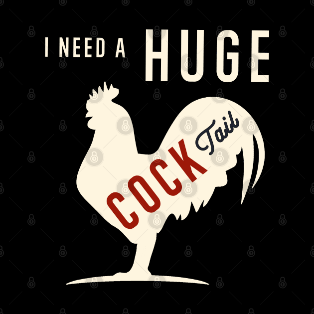 I Need A Huge COCKtail Funny Rooster Adult Humor Drink Pun by Nature Exposure